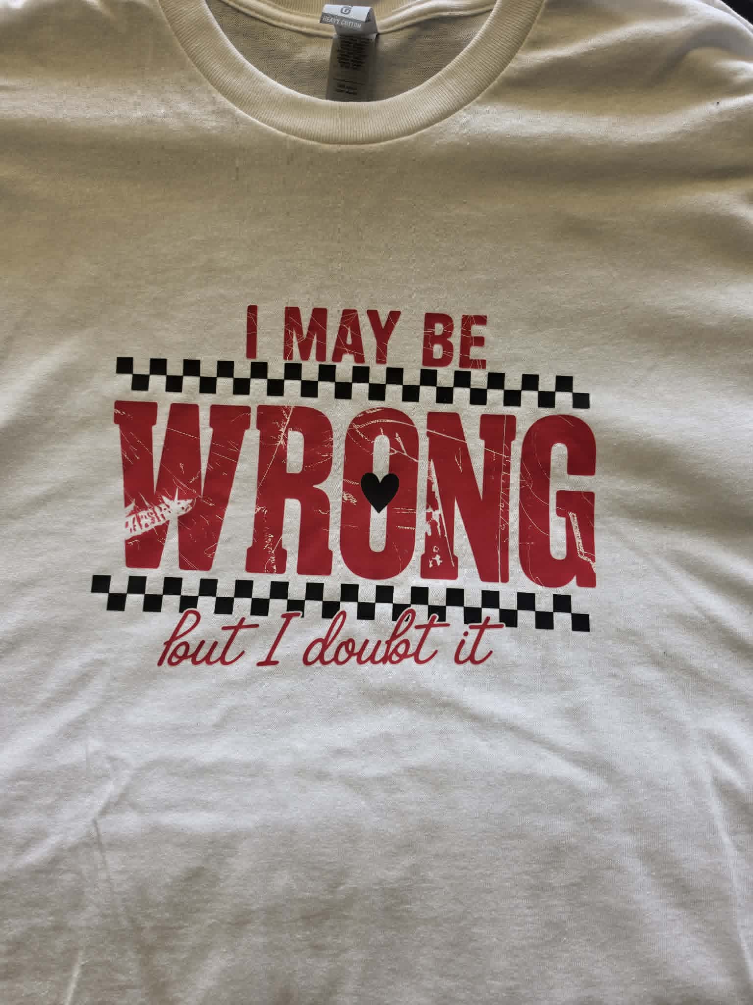 I MAY BE WRONG T-shirt