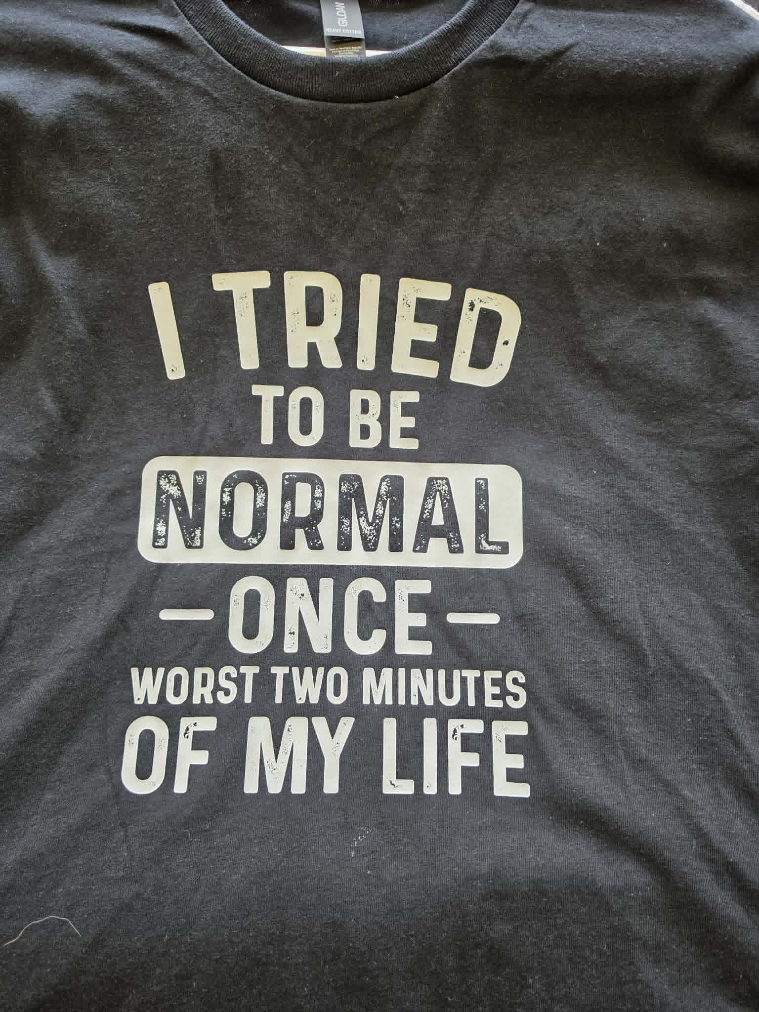 I TREID TO BE NORMAL T-shirt