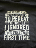 NO NEED TO REPEAT YOURSELF T-shirt