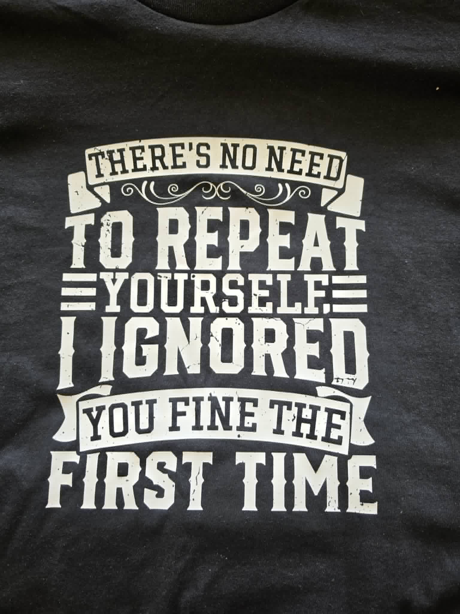 NO NEED TO REPEAT YOURSELF T-shirt