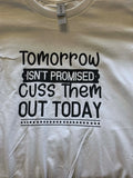 TOMORROW ISN'T PROMISED T-shirt