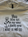 YOU THREW DIRT T-shirt